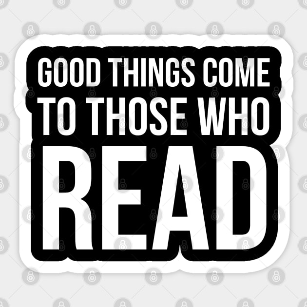 Good Things Come To Those Who Read Sticker by evokearo